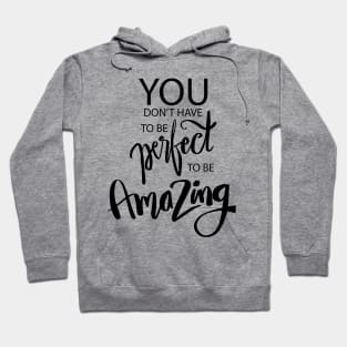 You don t have to be perfect to be amazing. Quote typography. Hoodie